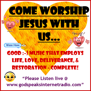GOD Speaks internet radio - Come Worship Jesus with us! 